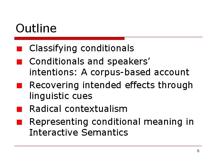 Outline Classifying conditionals Conditionals and speakers’ intentions: A corpus-based account Recovering intended effects through Outline Classifying conditionals Conditionals and speakers’ intentions: A corpus-based account Recovering intended effects through