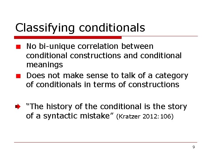 Classifying conditionals No bi-unique correlation between conditional constructions and conditional meanings Does not make Classifying conditionals No bi-unique correlation between conditional constructions and conditional meanings Does not make