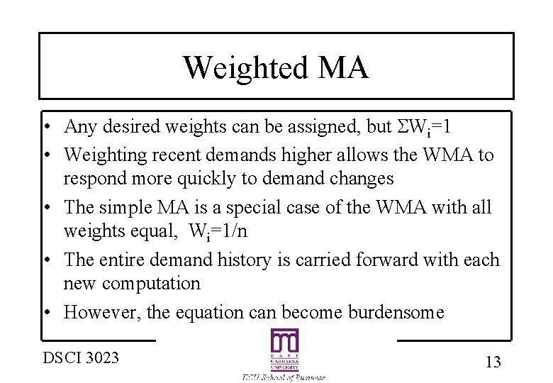 Weighted MA • Any desired weights can be assigned, but SWi=1 • Weighting recent