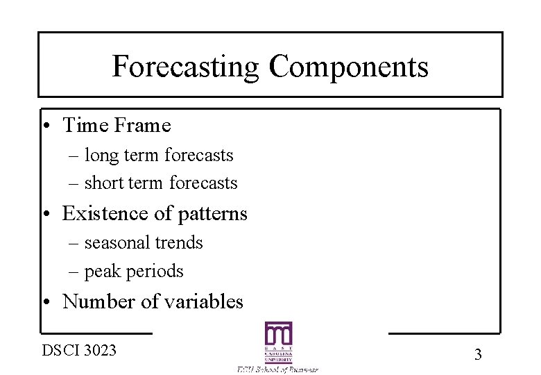 Forecasting Components • Time Frame – long term forecasts – short term forecasts •