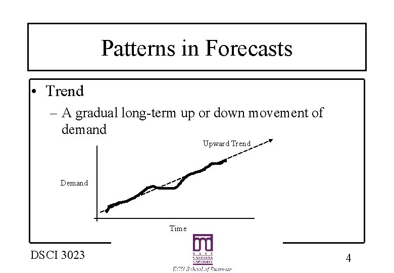 Patterns in Forecasts • Trend – A gradual long-term up or down movement of