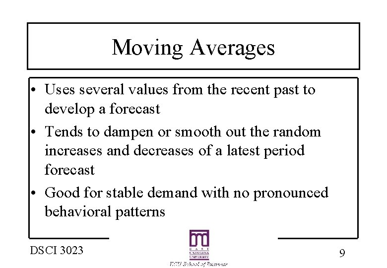 Moving Averages • Uses several values from the recent past to develop a forecast