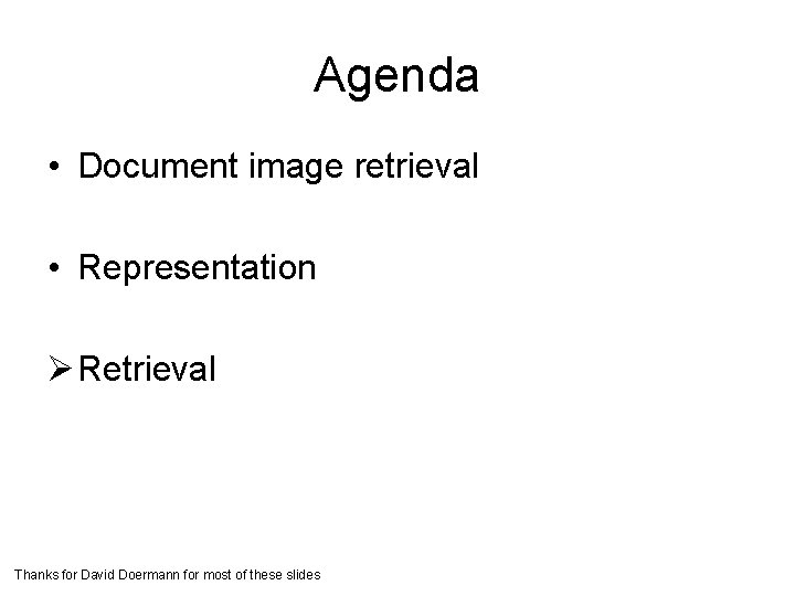 Agenda • Document image retrieval • Representation Ø Retrieval Thanks for David Doermann for