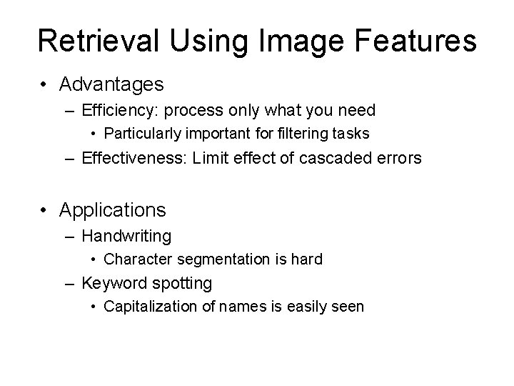 Retrieval Using Image Features • Advantages – Efficiency: process only what you need •