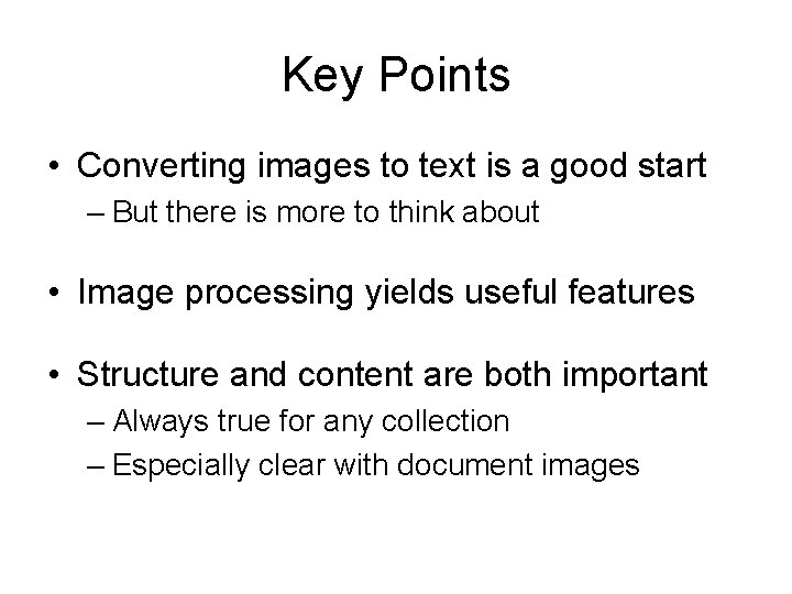 Key Points • Converting images to text is a good start – But there