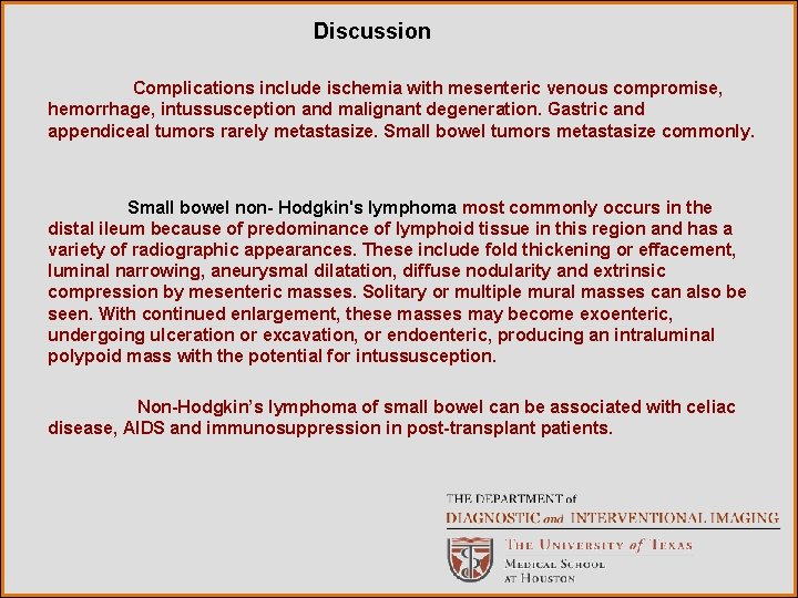 Discussion Complications include ischemia with mesenteric venous compromise, hemorrhage, intussusception and malignant degeneration. Gastric