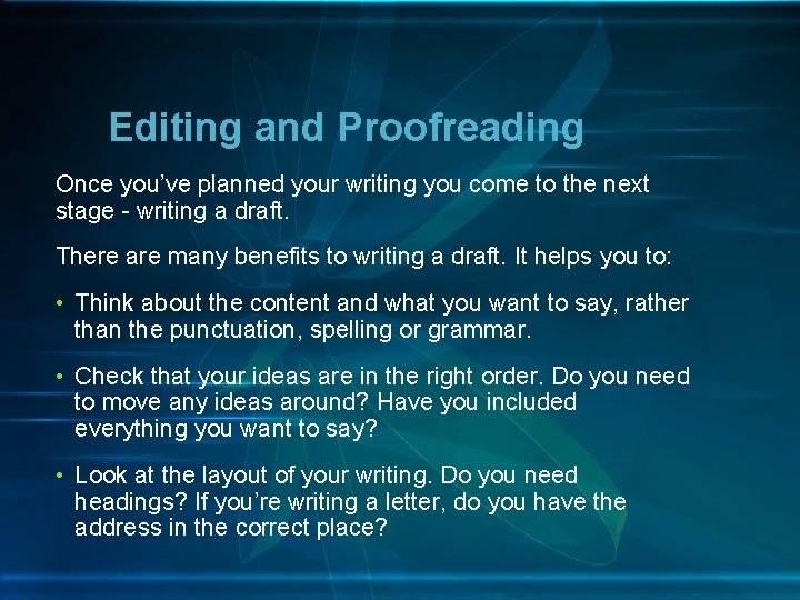 Editing and Proofreading Once you’ve planned your writing you come to the next stage