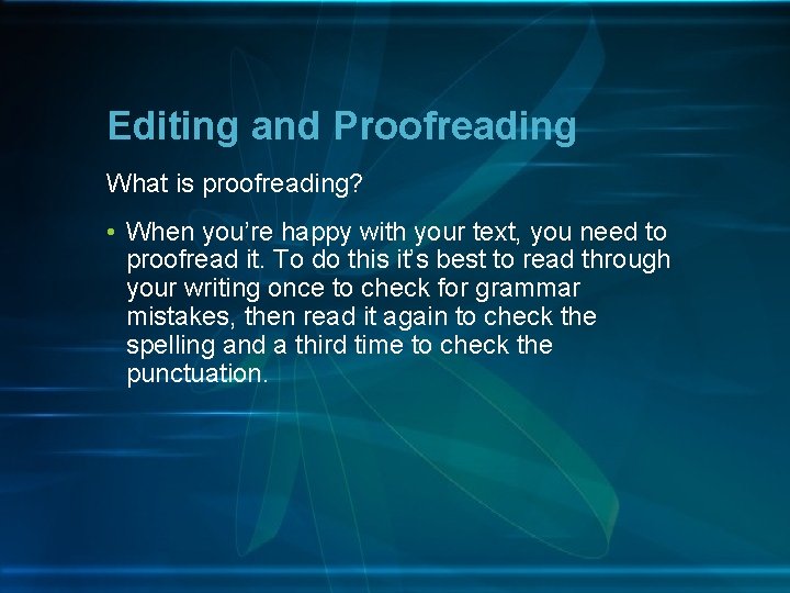 Editing and Proofreading What is proofreading? • When you’re happy with your text, you