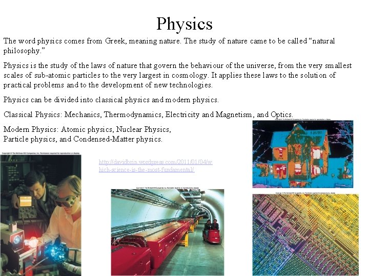 Physics The word physics comes from Greek, meaning nature. The study of nature came