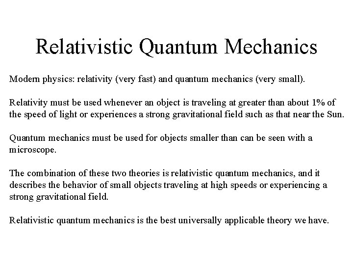 Relativistic Quantum Mechanics Modern physics: relativity (very fast) and quantum mechanics (very small). Relativity