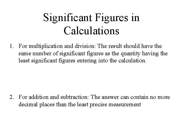 Significant Figures in Calculations 1. For multiplication and division: The result should have the