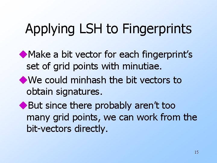 Applying LSH to Fingerprints u. Make a bit vector for each fingerprint’s set of