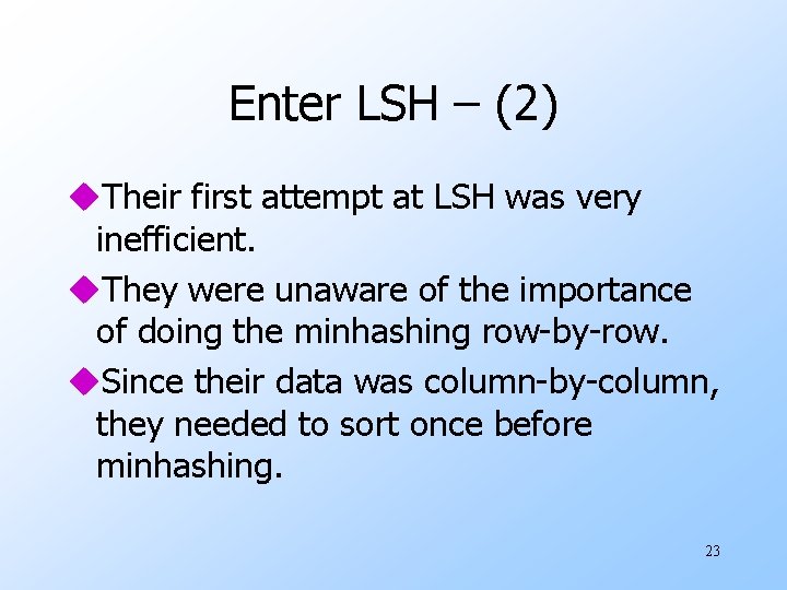 Enter LSH – (2) u. Their first attempt at LSH was very inefficient. u.