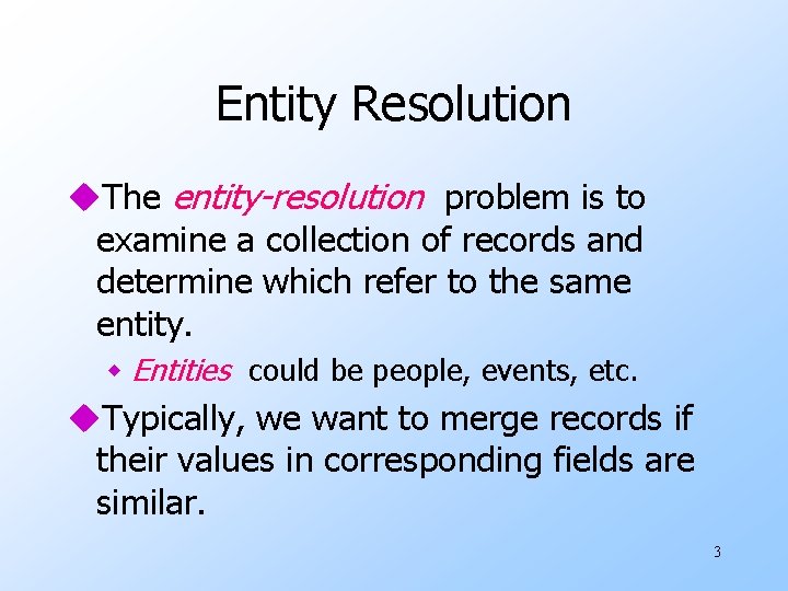 Entity Resolution u. The entity-resolution problem is to examine a collection of records and