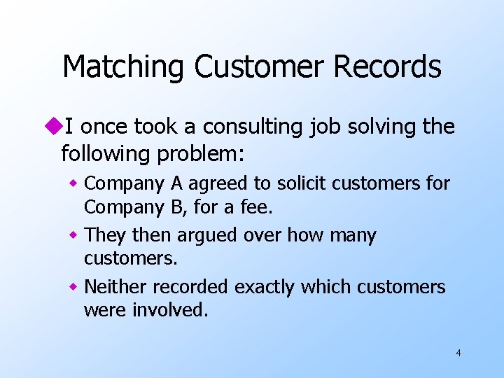 Matching Customer Records u. I once took a consulting job solving the following problem: