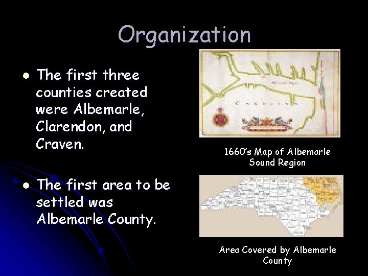 Organization l l The first three counties created were Albemarle, Clarendon, and Craven. 1660’s
