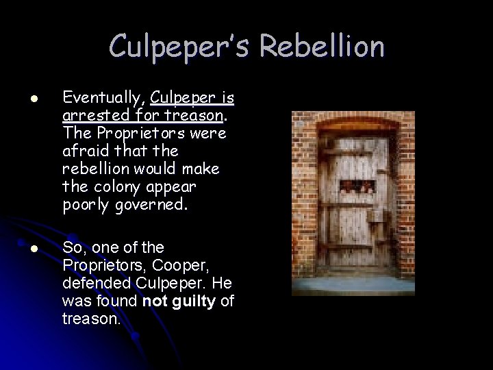 Culpeper’s Rebellion l l Eventually, Culpeper is arrested for treason. The Proprietors were afraid