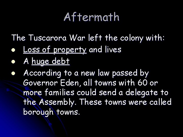 Aftermath The Tuscarora War left the colony with: l Loss of property and lives