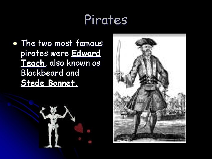 Pirates l The two most famous pirates were Edward Teach, also known as Blackbeard