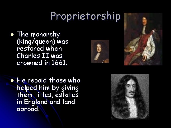 Proprietorship l l The monarchy (king/queen) was restored when Charles II was crowned in