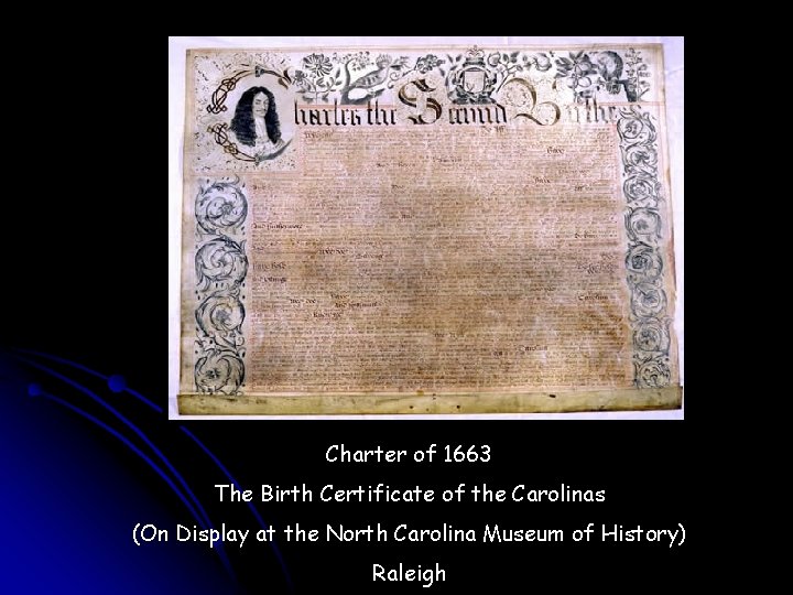 Charter of 1663 The Birth Certificate of the Carolinas (On Display at the North