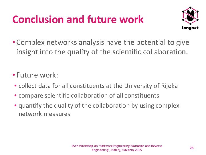 Conclusion and future work • Complex networks analysis have the potential to give insight