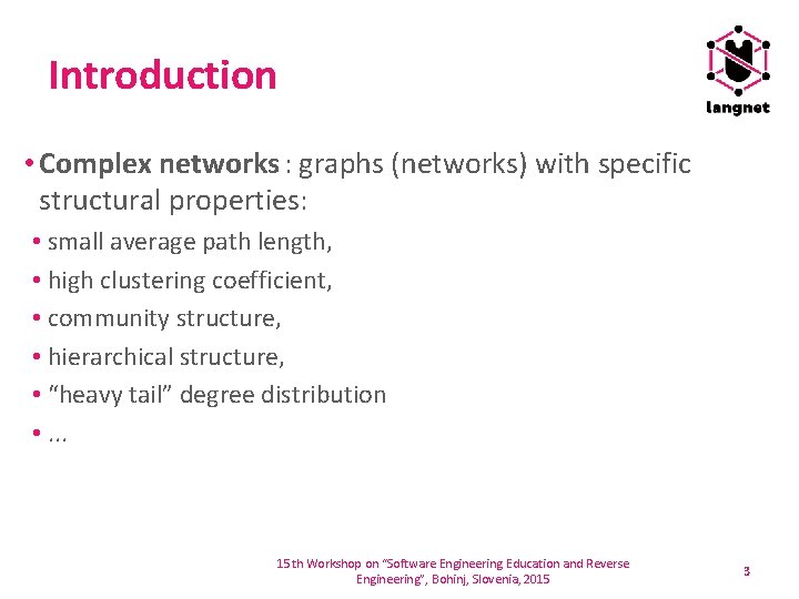 Introduction • Complex networks : graphs (networks) with specific structural properties: • small average