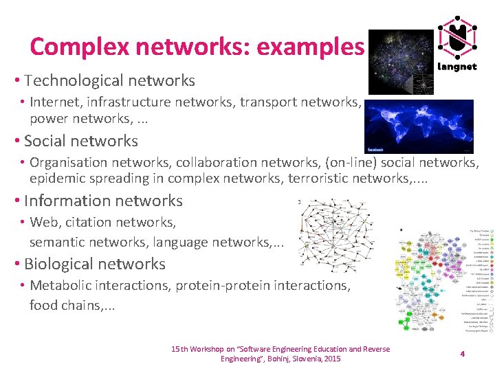 Complex networks: examples • Technological networks • Internet, infrastructure networks, transport networks, power networks,