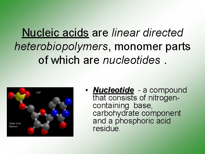 Nucleic acids are linear directed heterobiopolymers, monomer parts of which are nucleotides. • Nucleotide