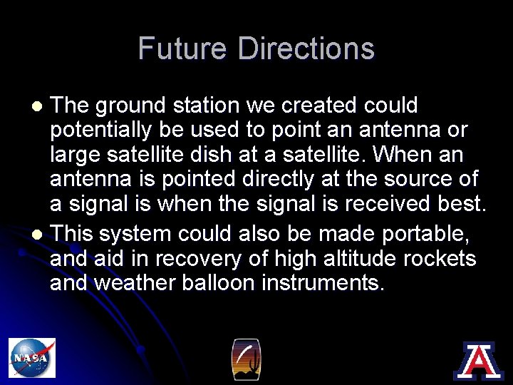 Future Directions The ground station we created could potentially be used to point an