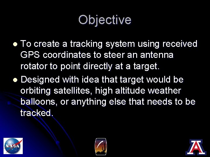 Objective To create a tracking system using received GPS coordinates to steer an antenna