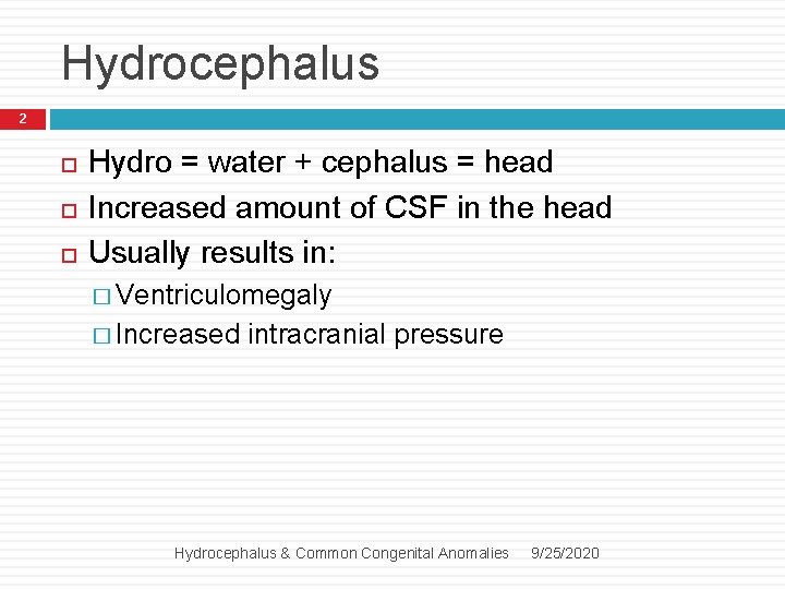 Hydrocephalus 2 Hydro = water + cephalus = head Increased amount of CSF in