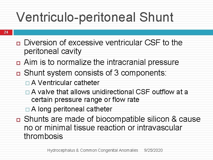 Ventriculo-peritoneal Shunt 24 Diversion of excessive ventricular CSF to the peritoneal cavity Aim is