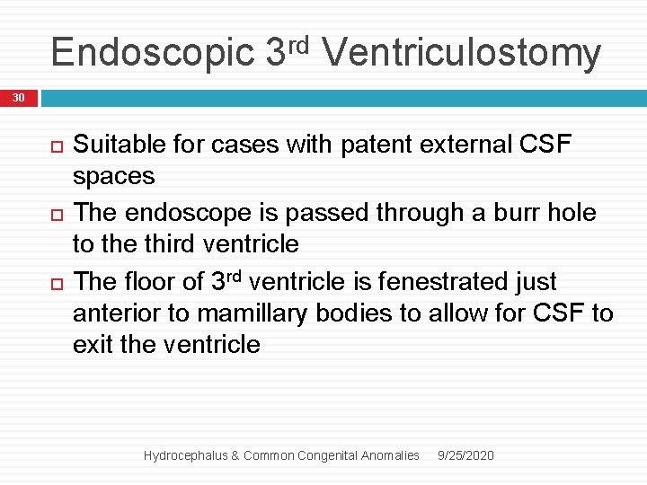 Endoscopic 3 rd Ventriculostomy 30 Suitable for cases with patent external CSF spaces The