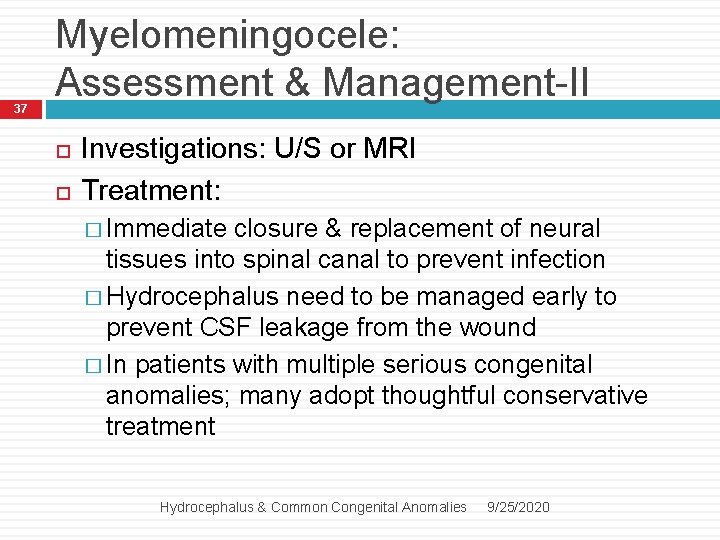 37 Myelomeningocele: Assessment & Management-II Investigations: U/S or MRI Treatment: � Immediate closure &