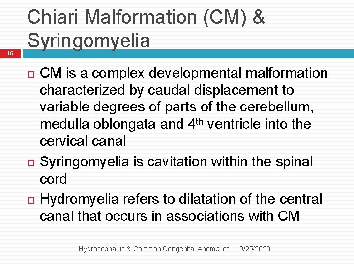 46 Chiari Malformation (CM) & Syringomyelia CM is a complex developmental malformation characterized by