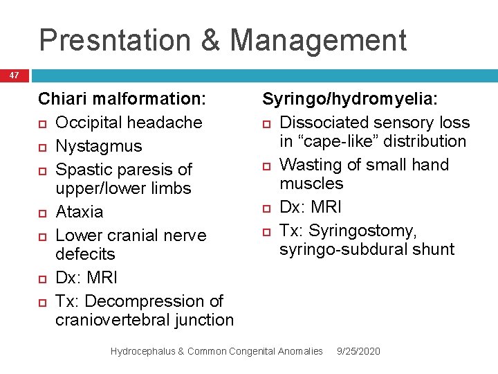 Presntation & Management 47 Chiari malformation: Occipital headache Nystagmus Spastic paresis of upper/lower limbs