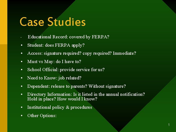 Case Studies • Educational Record: covered by FERPA? • Student: does FERPA apply? •