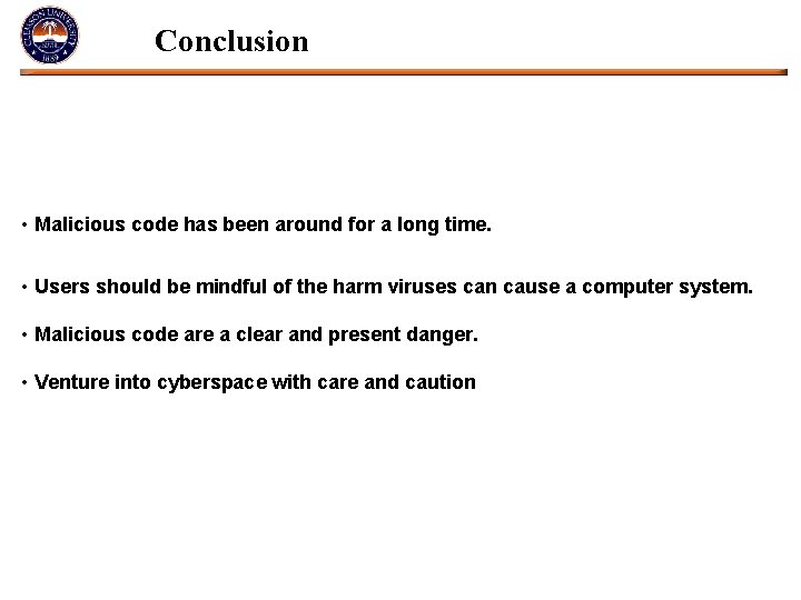 Conclusion • Malicious code has been around for a long time. • Users should