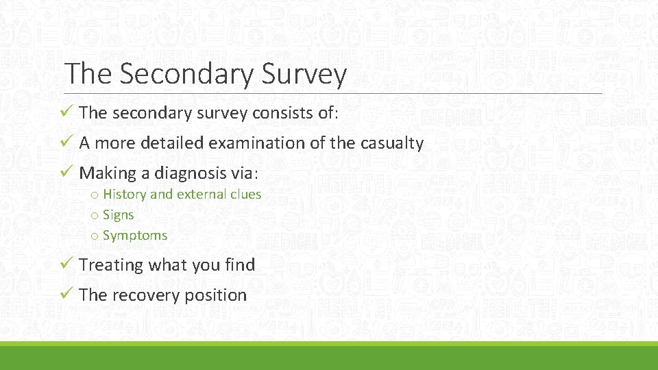 The Secondary Survey ü The secondary survey consists of: ü A more detailed examination