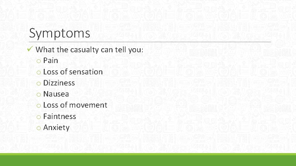 Symptoms ü What the casualty can tell you: o Pain o Loss of sensation