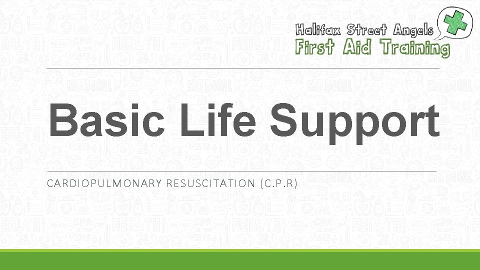 Basic Life Support CARDIOPULMONARY RESUSCITATION (C. P. R) 