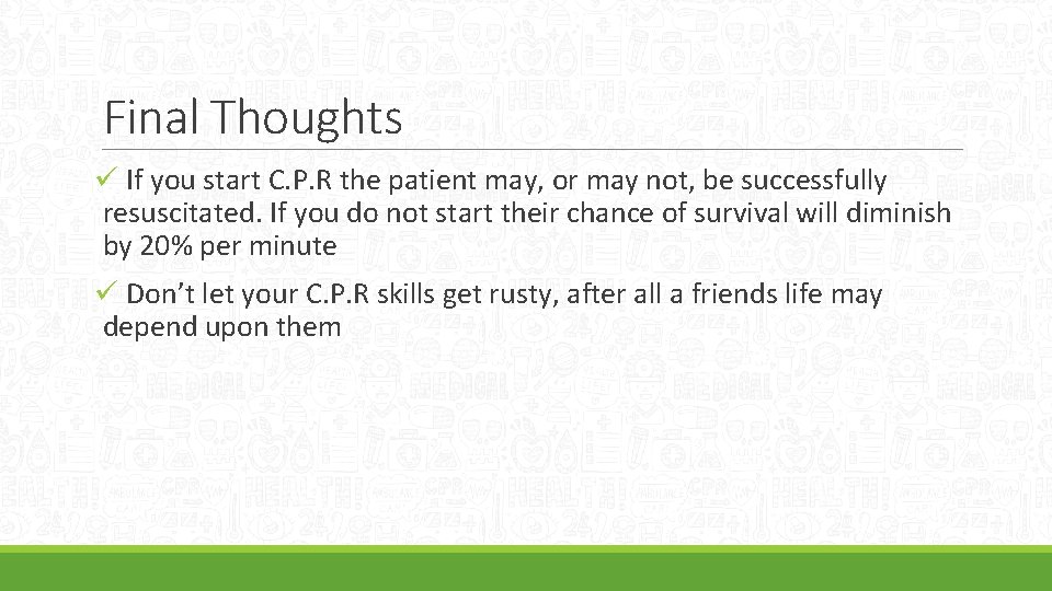 Final Thoughts ü If you start C. P. R the patient may, or may