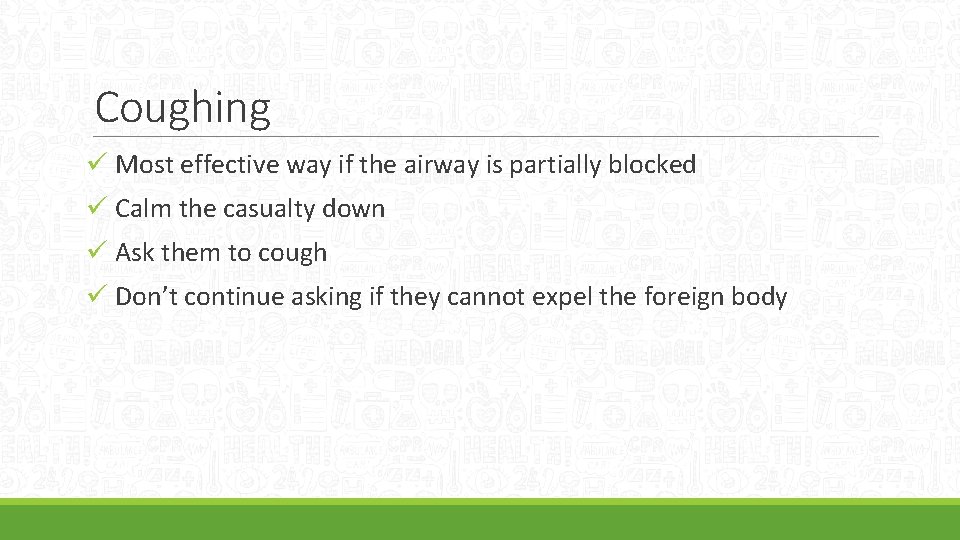 Coughing ü Most effective way if the airway is partially blocked ü Calm the