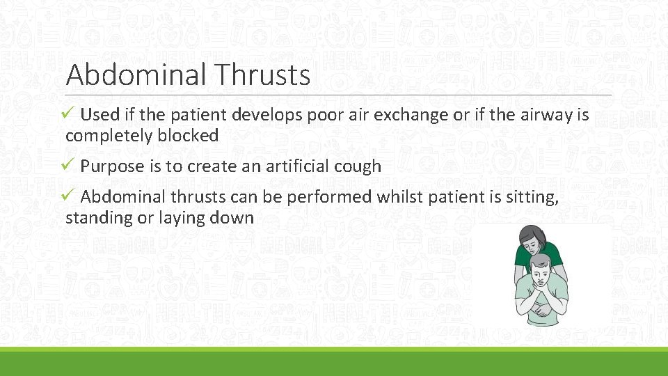 Abdominal Thrusts ü Used if the patient develops poor air exchange or if the