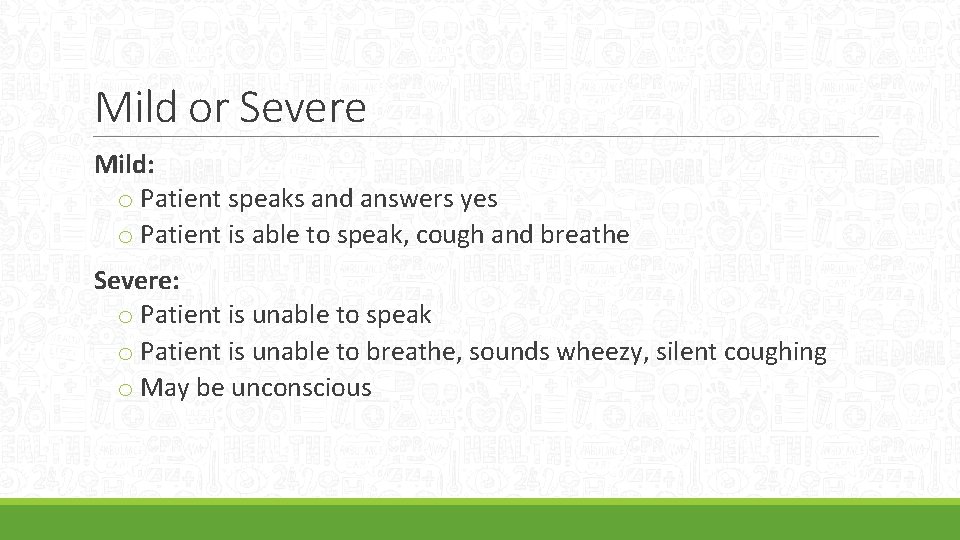 Mild or Severe Mild: o Patient speaks and answers yes o Patient is able