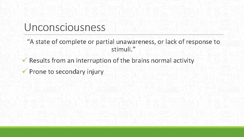 Unconsciousness “A state of complete or partial unawareness, or lack of response to stimuli.