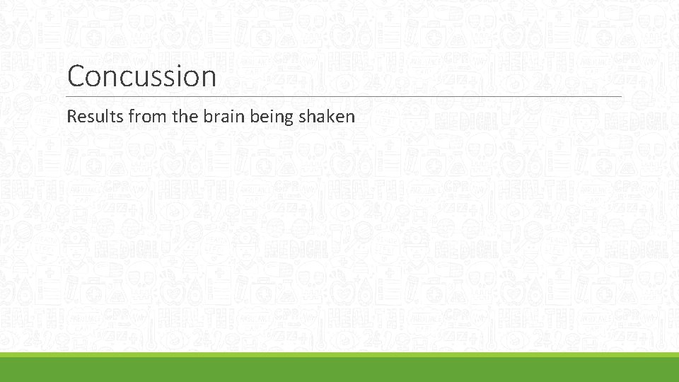 Concussion Results from the brain being shaken 