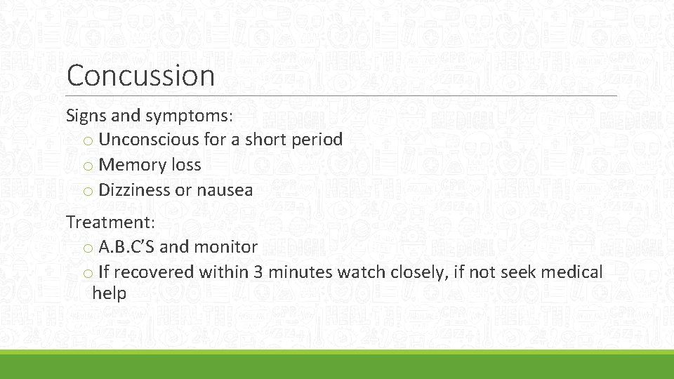 Concussion Signs and symptoms: o Unconscious for a short period o Memory loss o