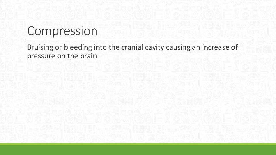 Compression Bruising or bleeding into the cranial cavity causing an increase of pressure on